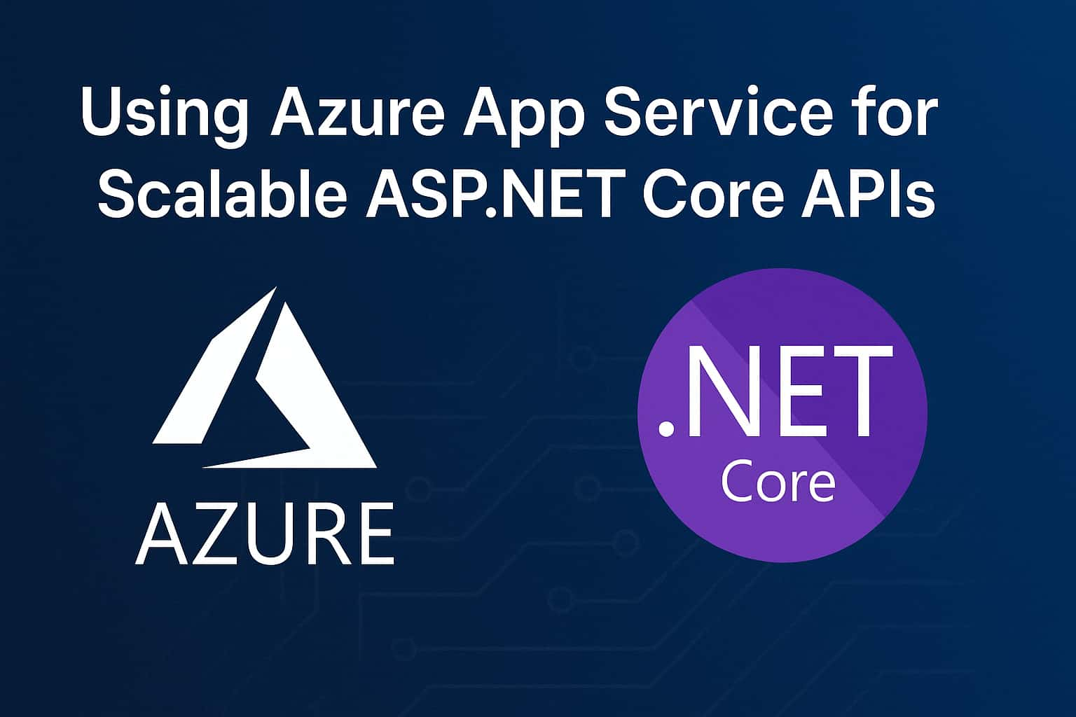 Using Azure App Service for Scalable ASP.NET Core APIs