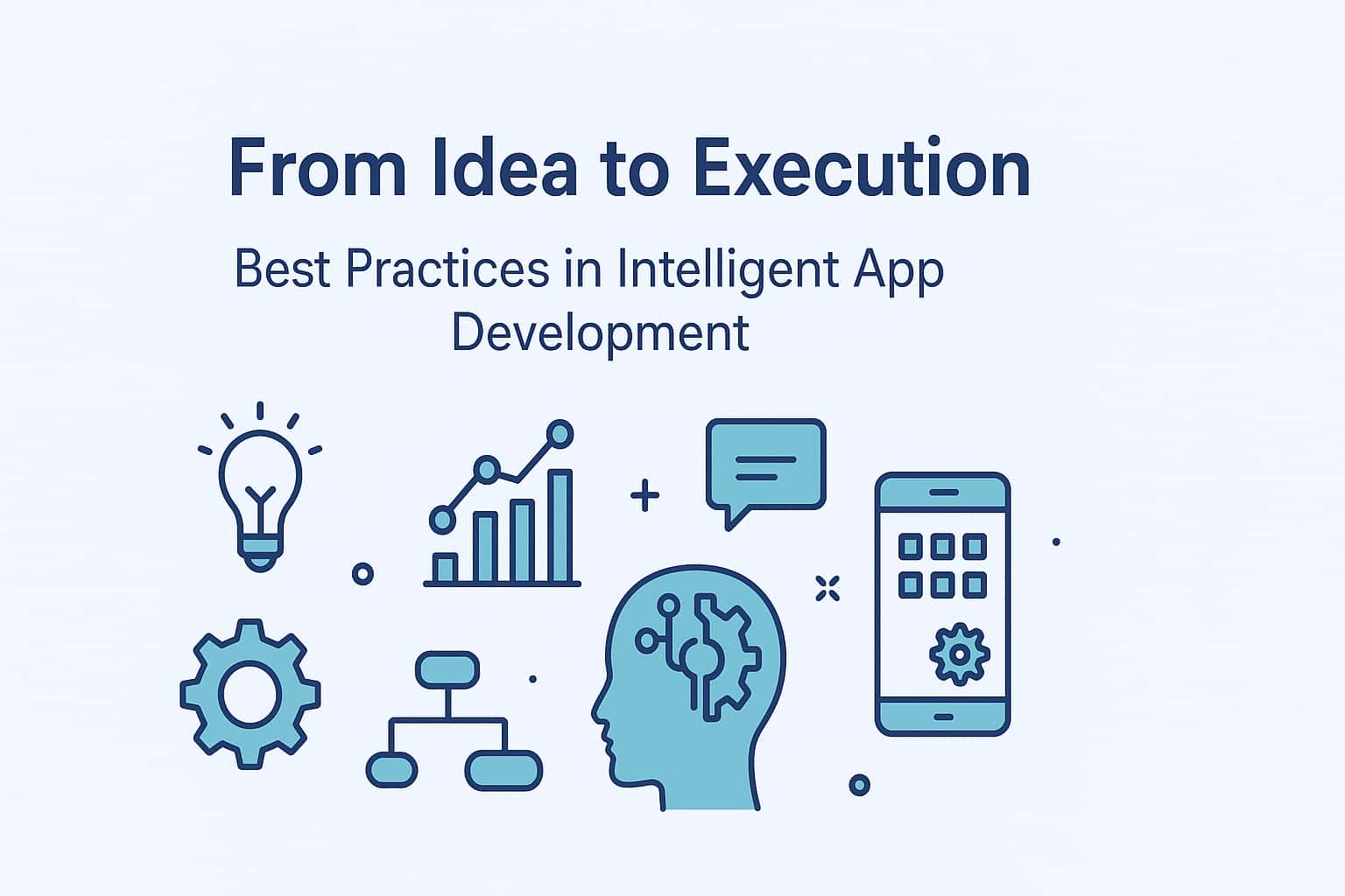 From Idea to Execution: Best Practices in Intelligent App Development